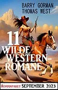E-Book (epub) 11 Wilde Westernromane September 2023 von Thomas West, Barry Gorman