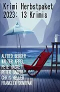 E-Book (epub) Krimi Herbstpaket 2023: 13 Krimis von Alfred Bekker, Chris Heller, Franklin Donovan