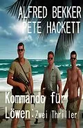 E-Book (epub) Kommando für Löwen: Zwei Thriller von Alfred Bekker, Pete Hackett