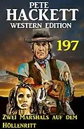 E-Book (epub) Zwei Marshals auf dem Höllenritt: Pete Hackett Western Edition 197 von Pete Hackett