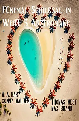 E-Book (epub) Fünfmal Schicksal in Weiß: 5 Arztromane von Thomas West, W. A. Hary, Conny Walden