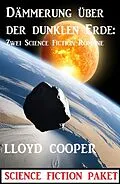 E-Book (epub) Dämmerung über der dunklen Erde: Zwei Science Fiction Romane von Lloyd Cooper
