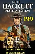 E-Book (epub) Logan und die Weiderebellen: Pete Hackett Western Edition 199 von Pete Hackett