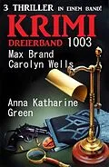 E-Book (epub) Krimi Dreierband 1003 von Max Brand, Carolyn Wells, Anna Katharine Green
