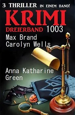 E-Book (epub) Krimi Dreierband 1003 von Max Brand, Carolyn Wells, Anna Katharine Green