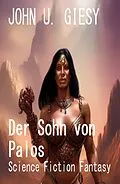 E-Book (epub) Der Sohn von Palos: Science Fiction Fantasy von John U. Giesy