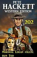 E-Book (epub) Marshal Logan folgte dem Tod: Pete Hackett Western Edition 202 von Pete Hackett