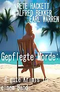 E-Book (epub) Gepflegte Morde: 6 gute Krimis in einem Band von Alfred Bekker, Earl Warren, Pete Hackett