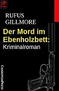 E-Book (epub) Der Mord im Ebenholzbett: Kriminalroman von Rufus Gillmore