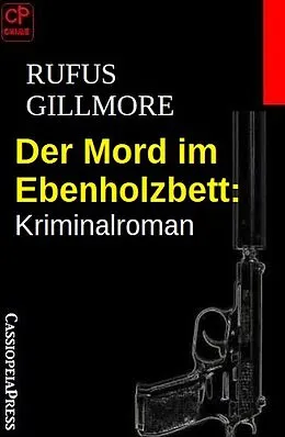 E-Book (epub) Der Mord im Ebenholzbett: Kriminalroman von Rufus Gillmore