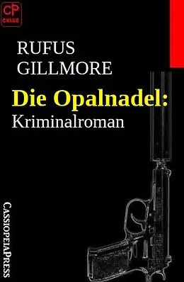 E-Book (epub) Die Opalnadel: Kriminalroman von Rufus Gillmore