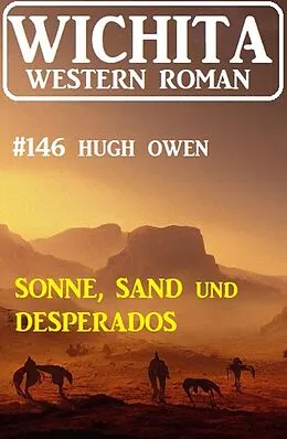 E-Book (epub) Sonne, Sand und Desparodos: Wichita Western Roman 146 von Hugh Owen