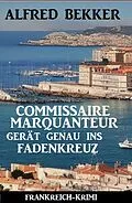 E-Book (epub) Commissaire Marquanteur gerät genau ins Fadenkreuz: Frankreich Krimi von Alfred Bekker