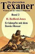 E-Book (epub) Er kämpfte mit dem Bowie-Messer: Western: Die glorreichen Texaner Band 2 von H. Bedford-Jones