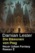 E-Book (epub) Die Dämonen von Prag: Neuer Urban Fantasy Roman 2 von Damian Lester
