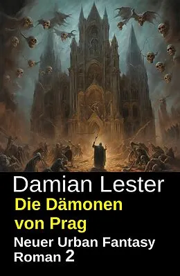 E-Book (epub) Die Dämonen von Prag: Neuer Urban Fantasy Roman 2 von Damian Lester