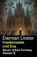 E-Book (epub) Frankenstein und Eva: Neuer Urban Fantasy Roman 3 von Damian Lester