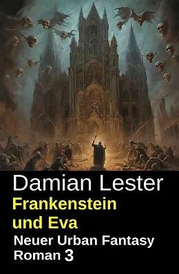 E-Book (epub) Frankenstein und Eva: Neuer Urban Fantasy Roman 3 von Damian Lester