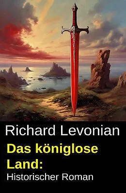 E-Book (epub) Das königlose Land: Historischer Roman von Richard Levonian