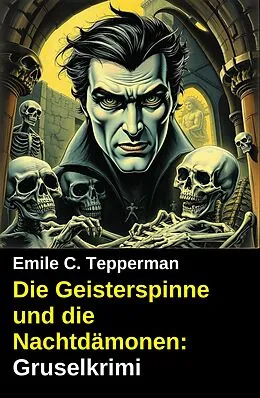 E-Book (epub) Die Geisterspinne und die Nachtdämonen: Gruselkrimi von Emile C. Tepperman