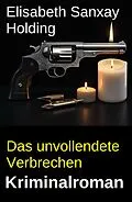 E-Book (epub) Das unvollendete Verbrechen: Kriminalroman von Elisabeth Sanxay Holding