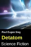 E-Book (epub) Detatom: Science Fiction von Paul Eugen Sieg