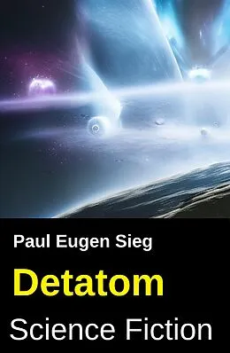 E-Book (epub) Detatom: Science Fiction von Paul Eugen Sieg
