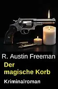 E-Book (epub) Der magische Korb: Kriminalroman von R. Austin Freeman