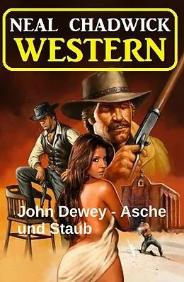 E-Book (epub) John Dewey - Asche und Staub: Western von Neal Chadwick