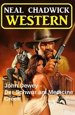 E-Book (epub) John Dewey - Der Schwur am Medicine Creek: Western von Neal Chadwick