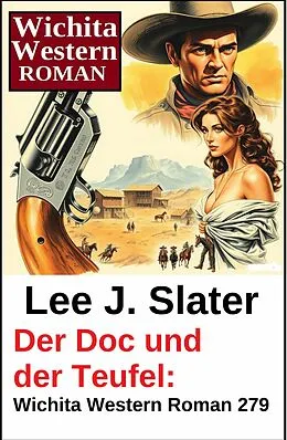 E-Book (epub) Der Doc und der Teufel: Wichita Western Roman 279 von Lee J. Slater