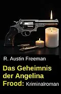 E-Book (epub) Das Geheimnis der Angelina Frood: Kriminalroman von R. Austin Freeman