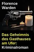 E-Book (epub) Das Geheimnis des Gasthauses am Ufer: Kriminalroman von Florence Warden