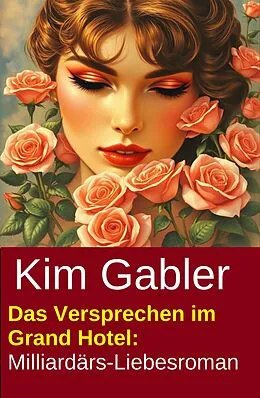 E-Book (epub) Das Versprechen im Grand Hotel: Milliardärs-Liebesroman von Kim Gabler