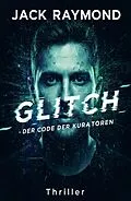 E-Book (epub) Glitch - Der Code der Kuratoren: Thriller von Jack Raymond