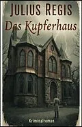 E-Book (epub) Das Kupferhaus: Kriminalroman von Julius Regis