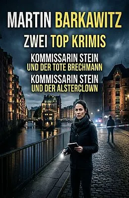 E-Book (epub) Zwei Top Krimis: Kommissarin Stein und der tote Brechmann / Kommissarin Stein und der Alsterclown von Martin Barkawitz