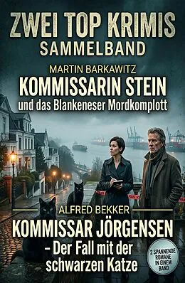 E-Book (epub) Zwei Top Krimis: Kommissarin Stein und das Blankeneser Mordkomplott / Kommissar Jörgensen - Der Fall Fall mit der schwarzen Katze von Alfred Bekker, Martin Barkawitz