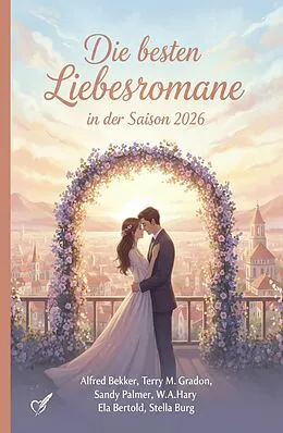 E-Book (epub) Die besten Liebesromane in der Saison 2026 von Alfred Bekker, Terry M. Gradon, Sandy Palmer