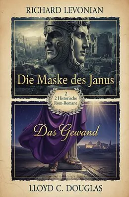 E-Book (epub) 2 Historische Rom-Romane: Die Maske des Janus / Das Gewand von Richard Levonian, Lloyd C. Douglas
