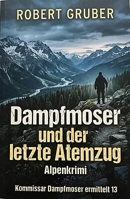 E-Book (epub) Dampfmoser und der letzte Atemzug: Alpenkrimi: Kommissar Dampfmoser ermittelt 13 von Robert Gruber
