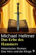 E-Book (epub) Das Erbe des Hammers: Historischer Roman: Das Herz und die Klinge 9 von Michael Hellmer