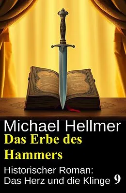 E-Book (epub) Das Erbe des Hammers: Historischer Roman: Das Herz und die Klinge 9 von Michael Hellmer