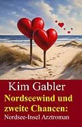 E-Book (epub) Nordseewind und zweite Chancen: Nordsee-Insel Arztroman von Kim Gabler