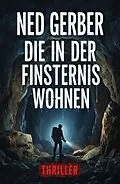 E-Book (epub) Die in der Finsternis wohnen Thriller von Ned Gerber