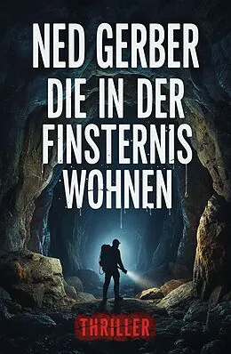 E-Book (epub) Die in der Finsternis wohnen Thriller von Ned Gerber