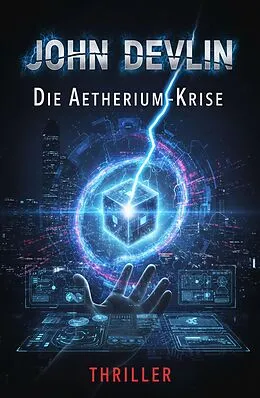 E-Book (epub) Die Aetherium-Krise: Thriller von John Devlin