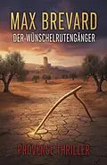 E-Book (epub) Der Wünschelrutengänger: Provence Thriller von Max Brevard
