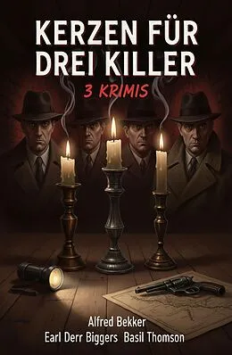 E-Book (epub) Kerzen für drei Killer: 3 Krimis von Alfred Bekker, Earl Derr Biggers, Basil Thomson