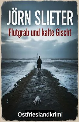E-Book (epub) Flutgrab und kalte Gischt: Ostfrieslandkrimi von Jörn Slieter